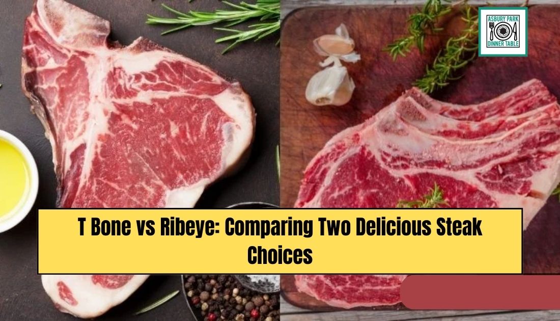 T Bone vs Ribeye: Comparing Two Delicious Steak Choices