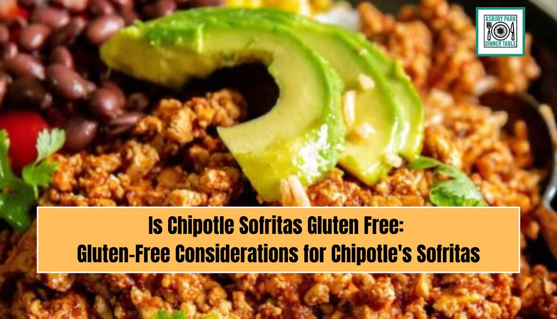 Is Chipotle Sofritas Gluten Free: Gluten-Free Considerations for Chipotle's Sofritas