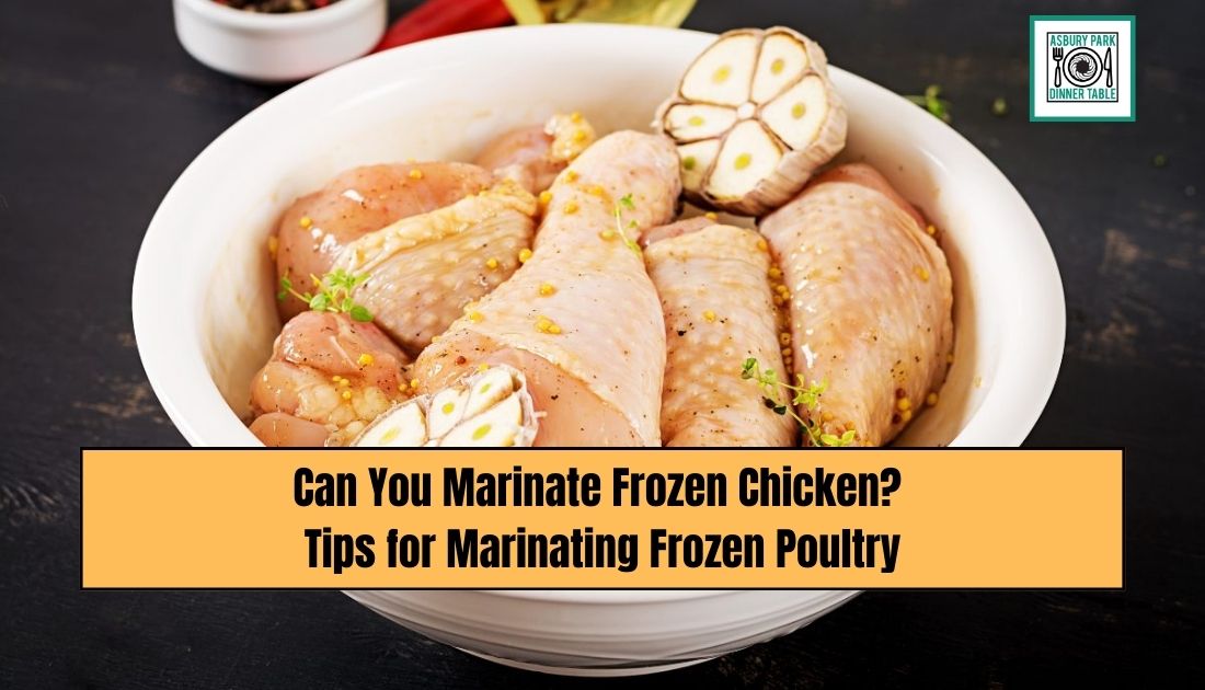 Can You Marinate Frozen Chicken? Tips for Marinating Frozen Poultry