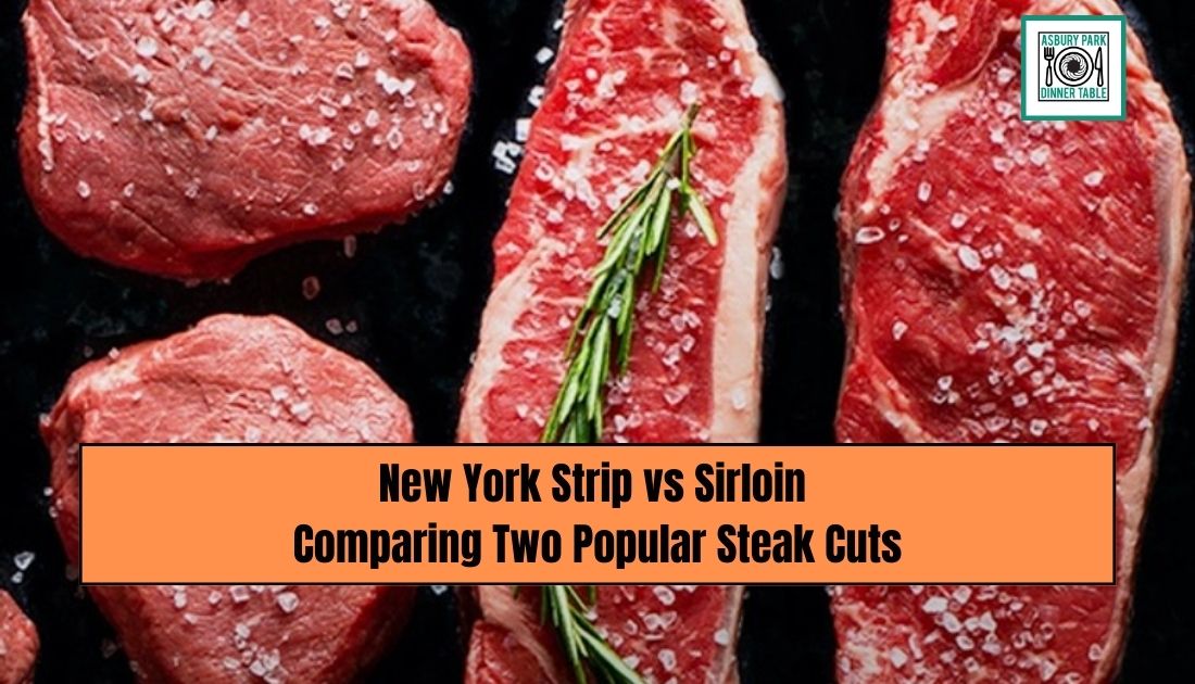 New York Strip vs Sirloin: Comparing Two Popular Steak Cuts