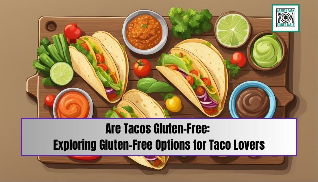 Are Tacos Gluten-Free: Exploring Gluten-Free Options for Taco Lovers