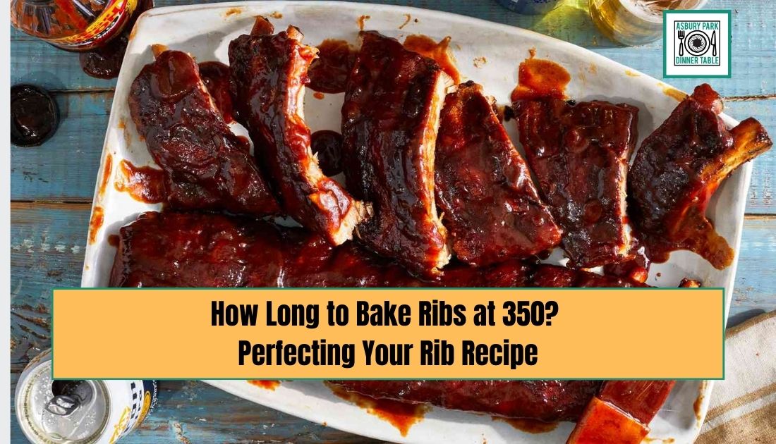 How Long to Bake Ribs at 350? Perfecting Your Rib Recipe