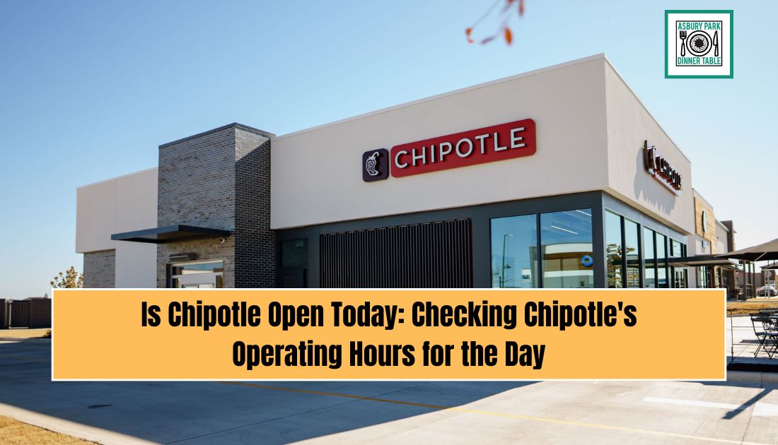 Is Chipotle Open Today: Checking Chipotle's Operating Hours for the Day