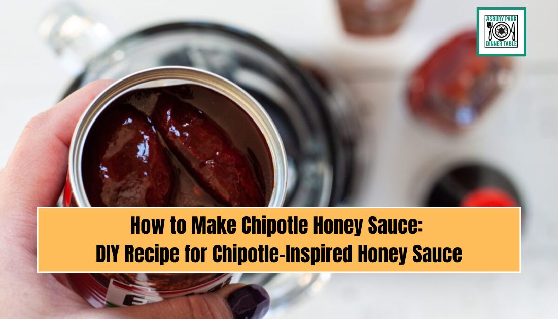 How to Make Chipotle Honey Sauce: DIY Recipe for Chipotle-Inspired Honey Sauce