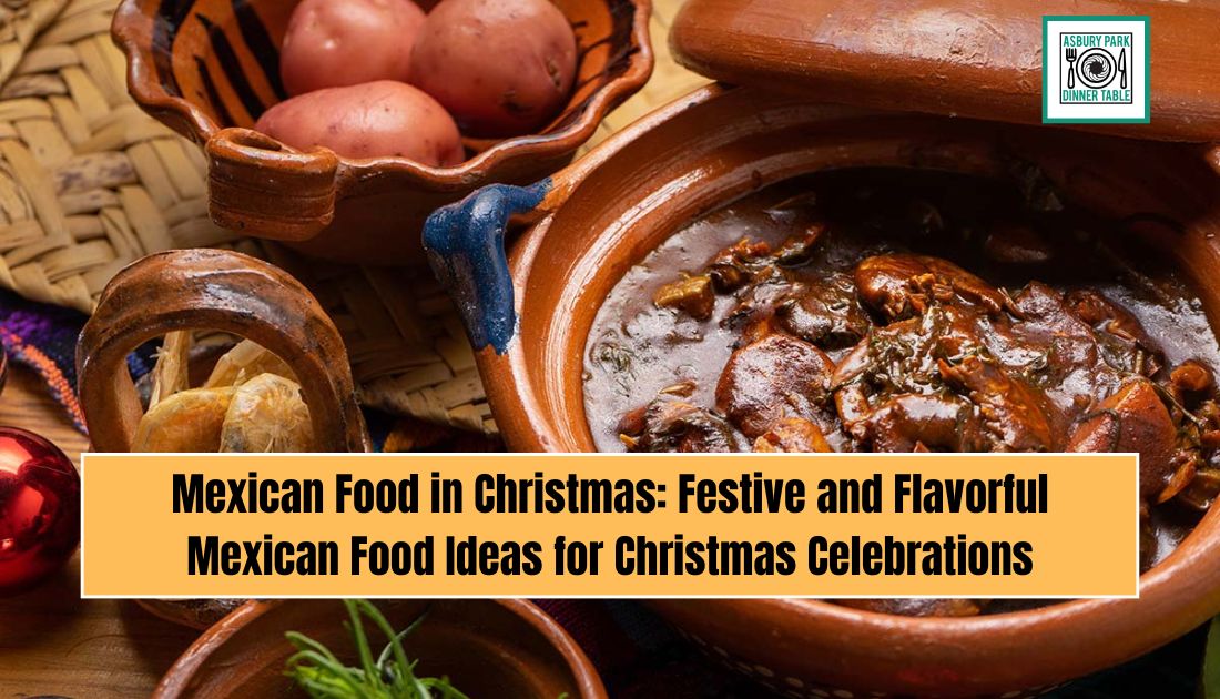 Mexican Food in Christmas: Festive and Flavorful Mexican Food Ideas for Christmas Celebrations