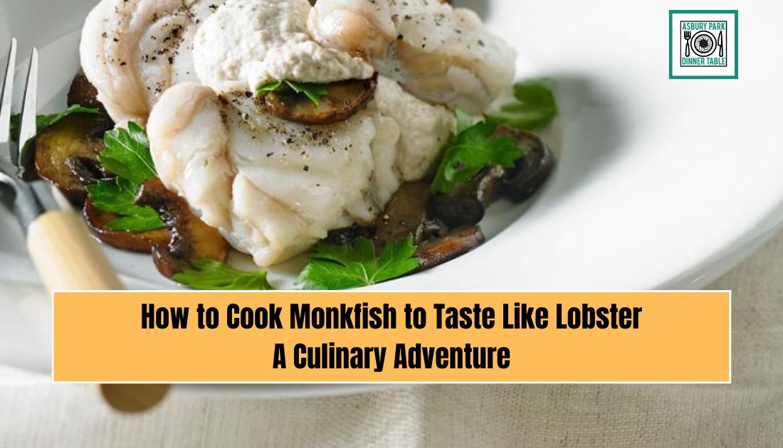 How to Cook Monkfish to Taste Like Lobster: A Culinary Adventure