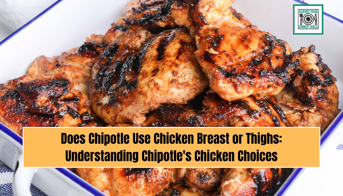 Does Chipotle Use Chicken Breast or Thighs: Understanding Chipotle's Chicken Choices