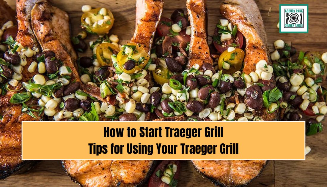 How to Start Traeger Grill: Tips for Using Your Traeger Grill