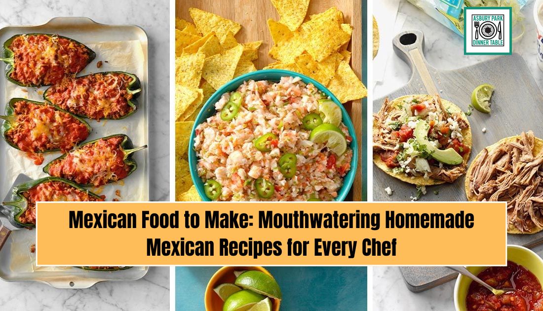 Mexican Food to Make: Mouthwatering Homemade Mexican Recipes for Every Chef