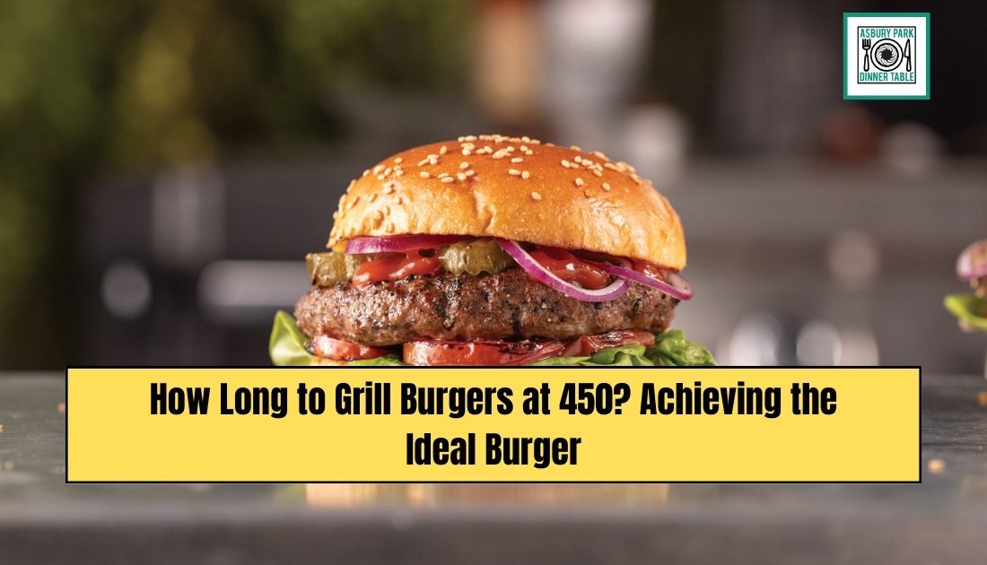 How Long to Grill Burgers at 450? Achieving the Ideal Burger